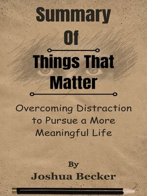 cover image of Summary of Things That Matter Overcoming Distraction to Pursue a More Meaningful Life  by  Joshua Becker